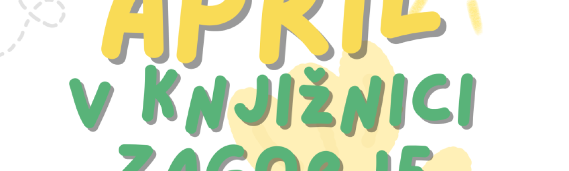 Vabilo na aprilske dejavnosti v Knjižnici Zagorje