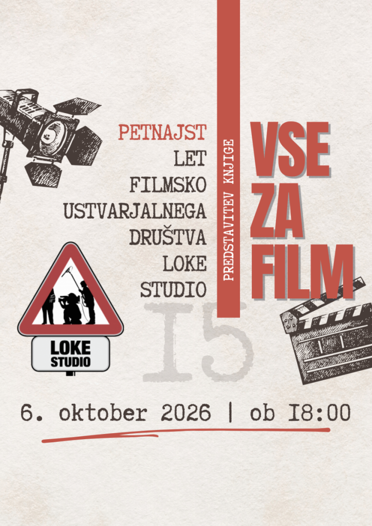 Predstavitev knjige Vse za film: 15 let filmsko ustvarjalnega društva Loke Studio, torek, 6. 10. 2026, ob 18:00